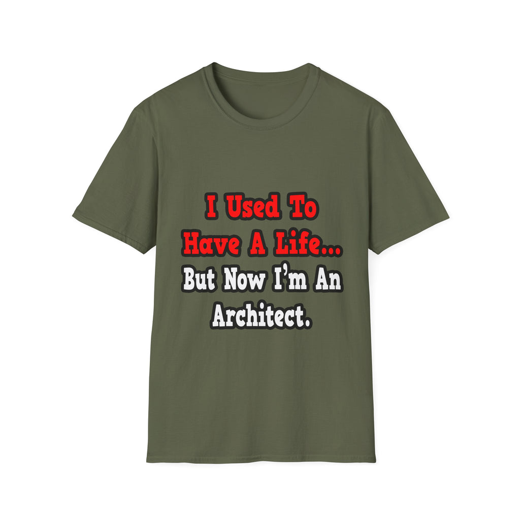 I Used to Have a Life...Architect - Unisex Softstyle T-Shirt
