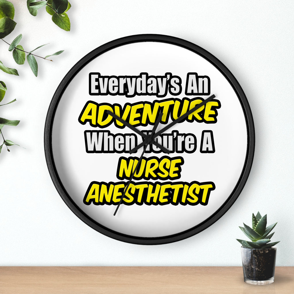 Everyday's An Adventure...Nurse Anesthetist - Wall Clock