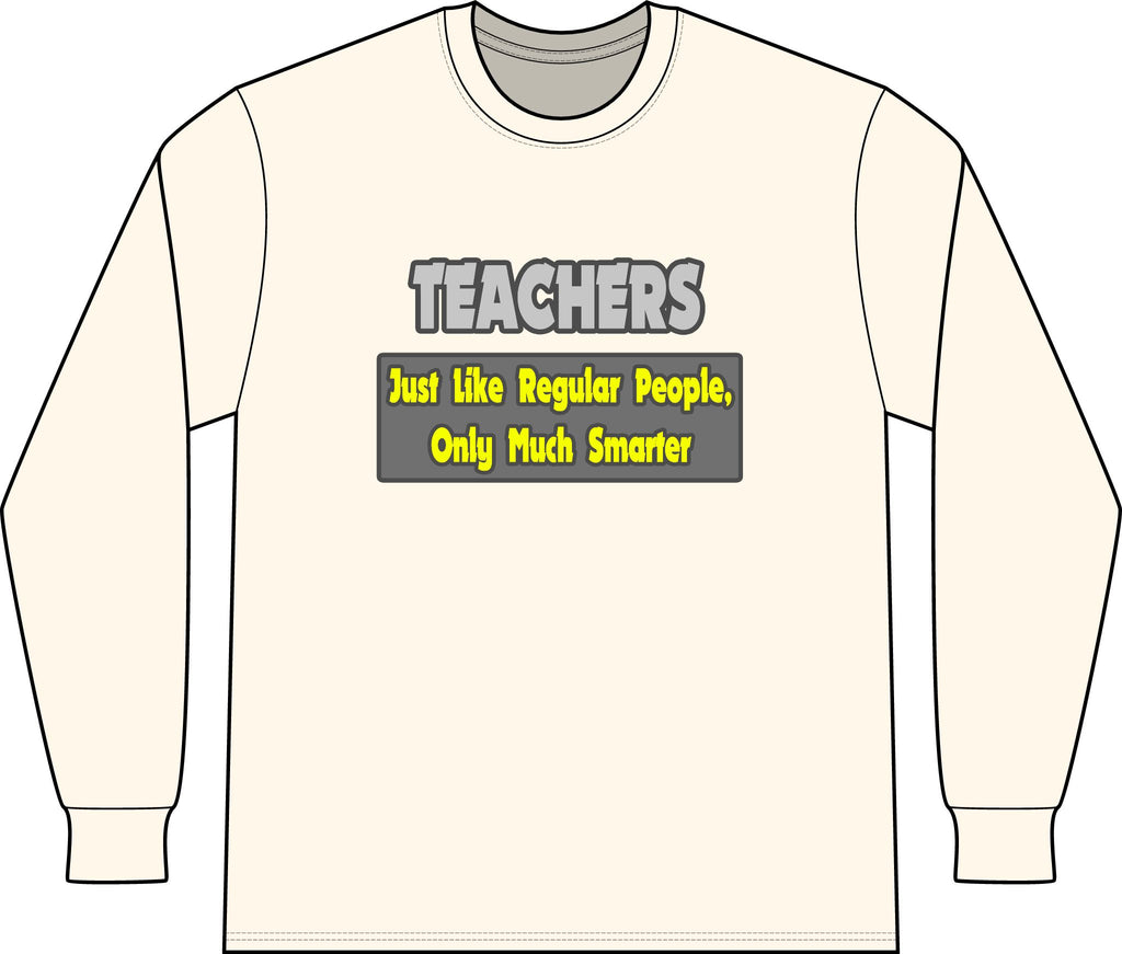 Teachers...Smarter - Unisex Long Sleeve T-Shirt