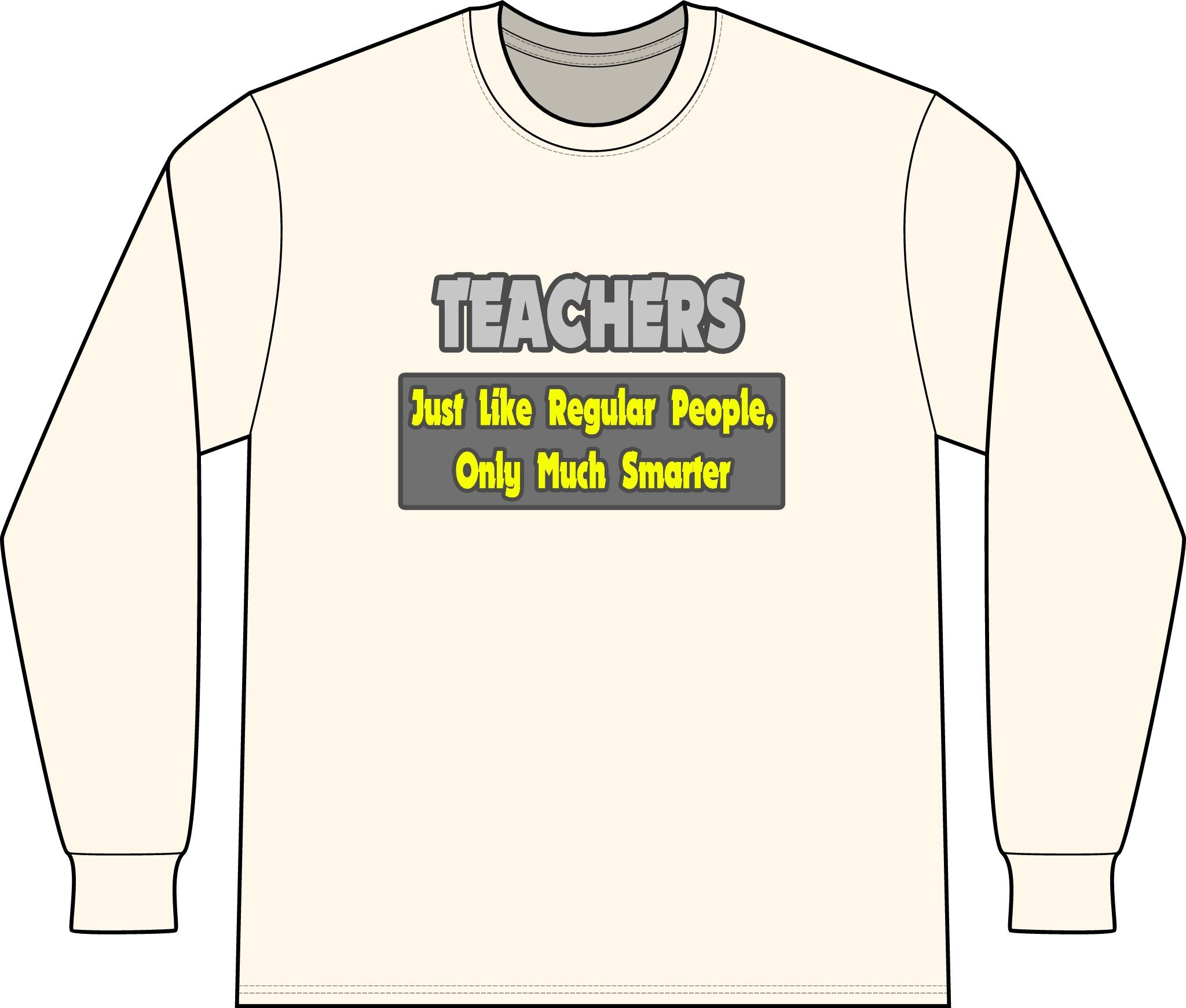 Teachers...Smarter - Unisex Long Sleeve T-Shirt