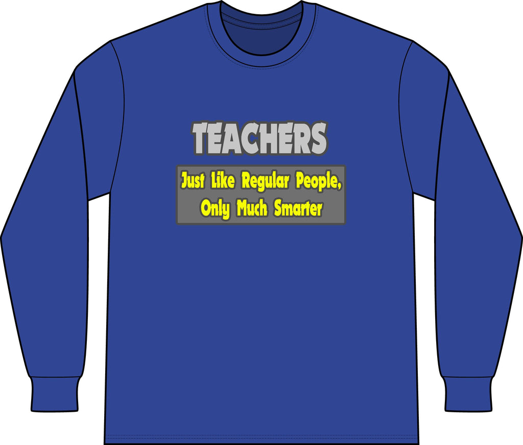 Teachers...Smarter - Unisex Long Sleeve T-Shirt