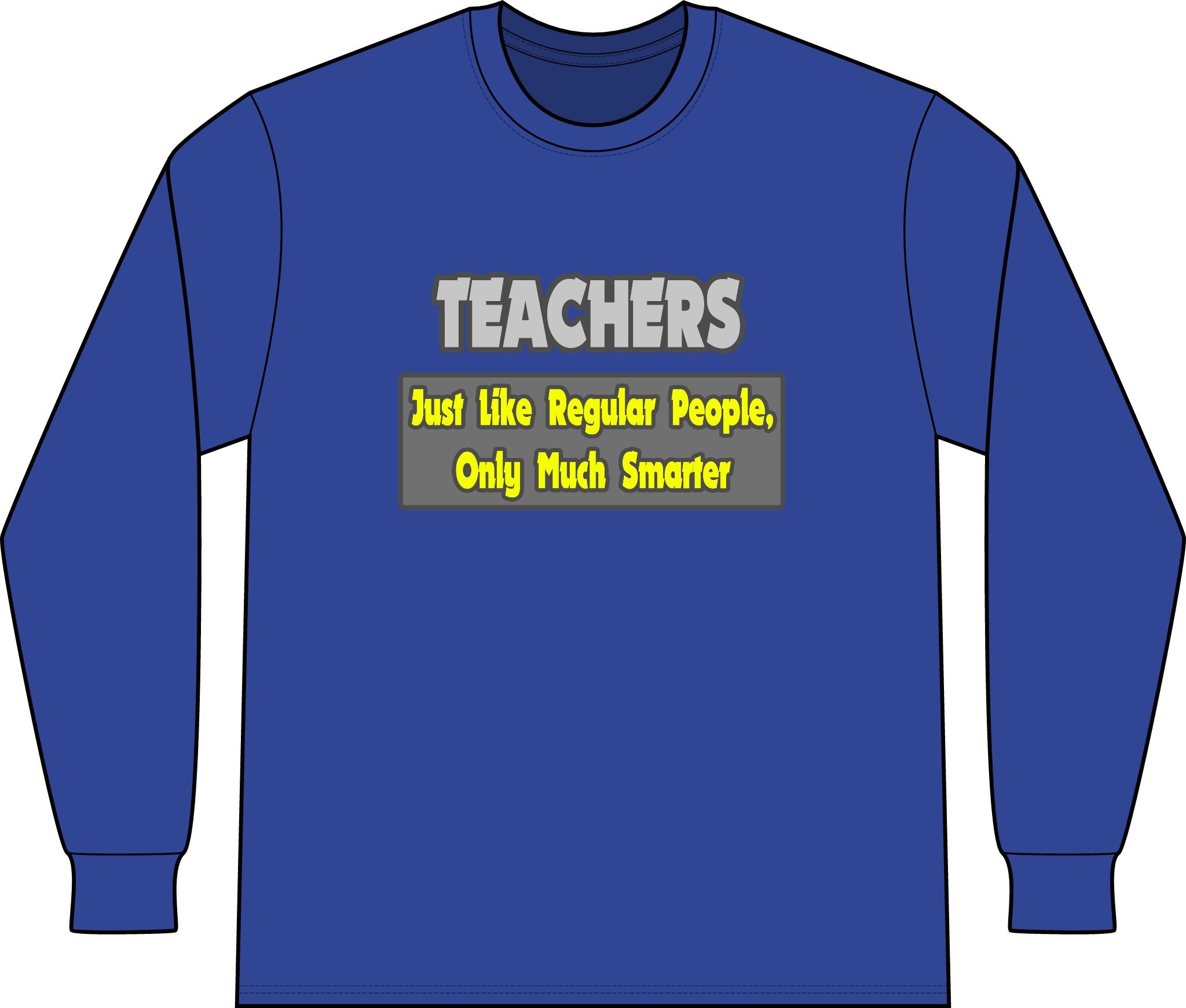 Teachers...Smarter - Unisex Long Sleeve T-Shirt