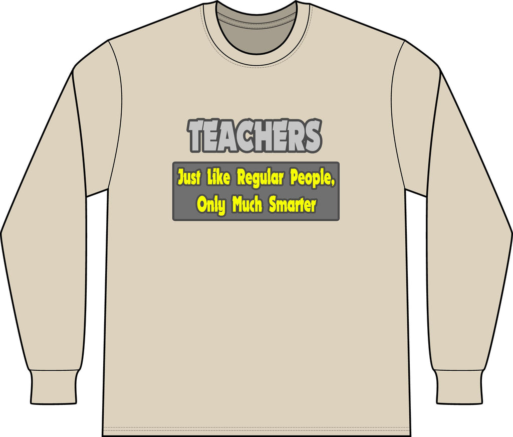 Teachers...Smarter - Unisex Long Sleeve T-Shirt