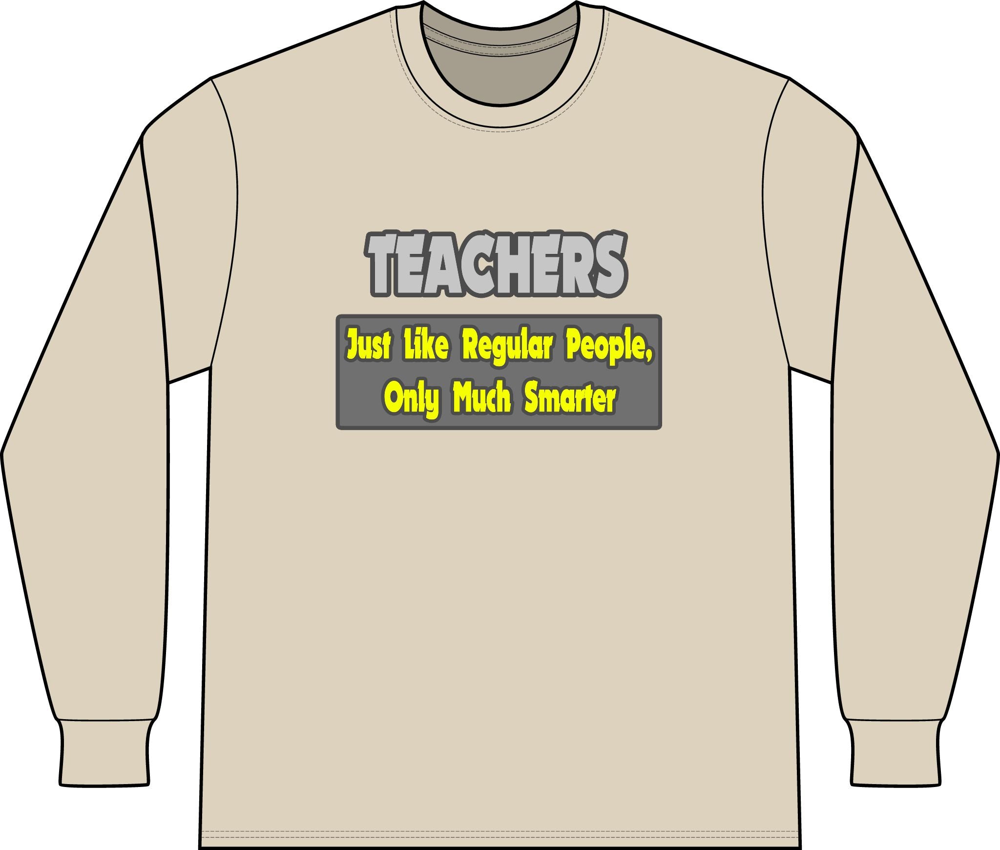 Teachers...Smarter - Unisex Long Sleeve T-Shirt