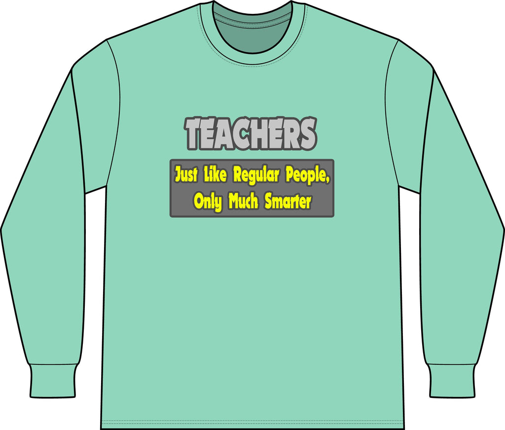 Teachers...Smarter - Unisex Long Sleeve T-Shirt