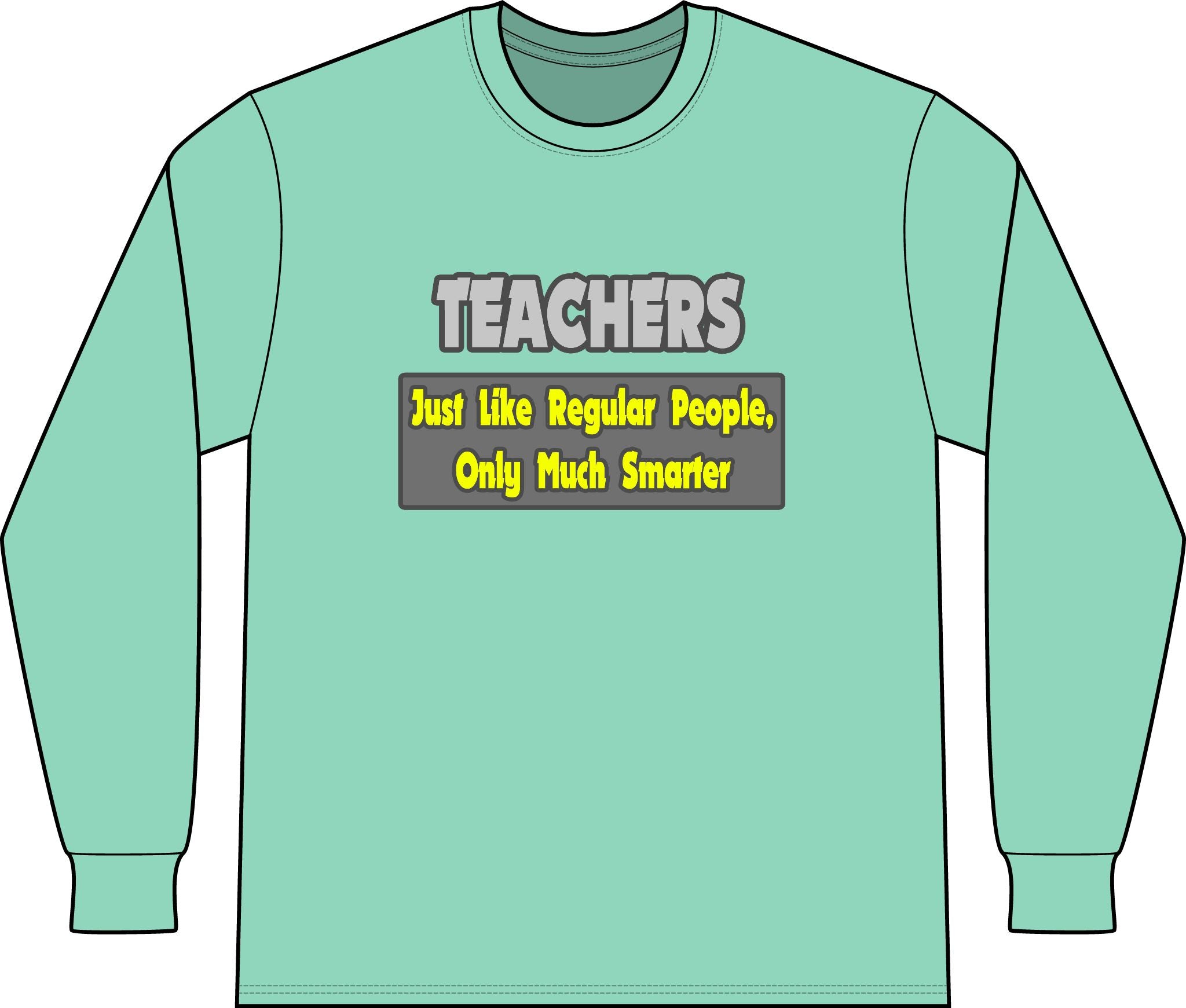 Teachers...Smarter - Unisex Long Sleeve T-Shirt