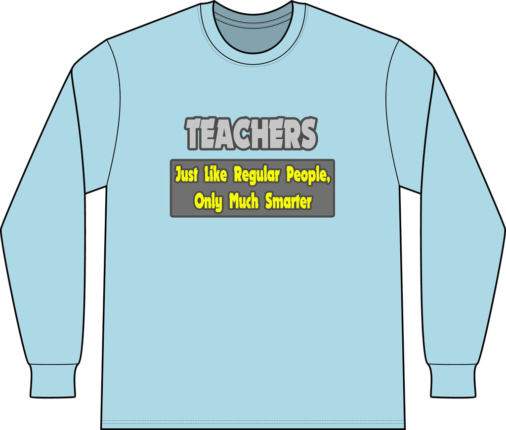 Teachers...Smarter - Unisex Long Sleeve T-Shirt