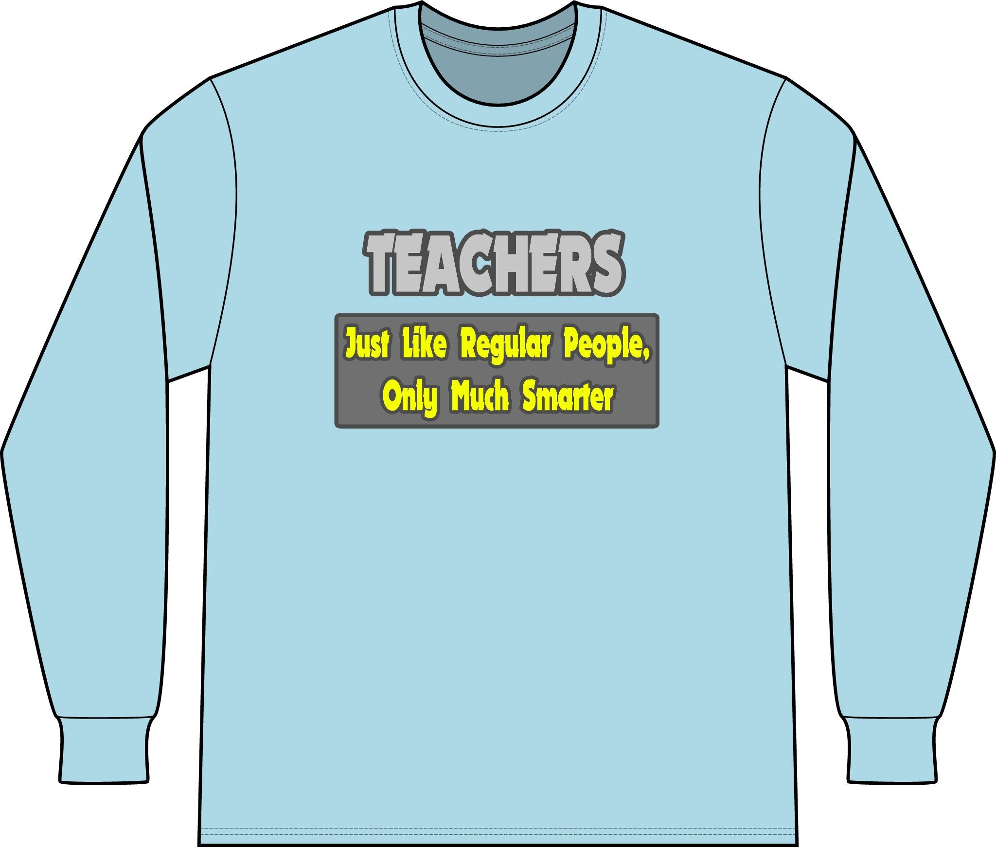 Teachers...Smarter - Unisex Long Sleeve T-Shirt