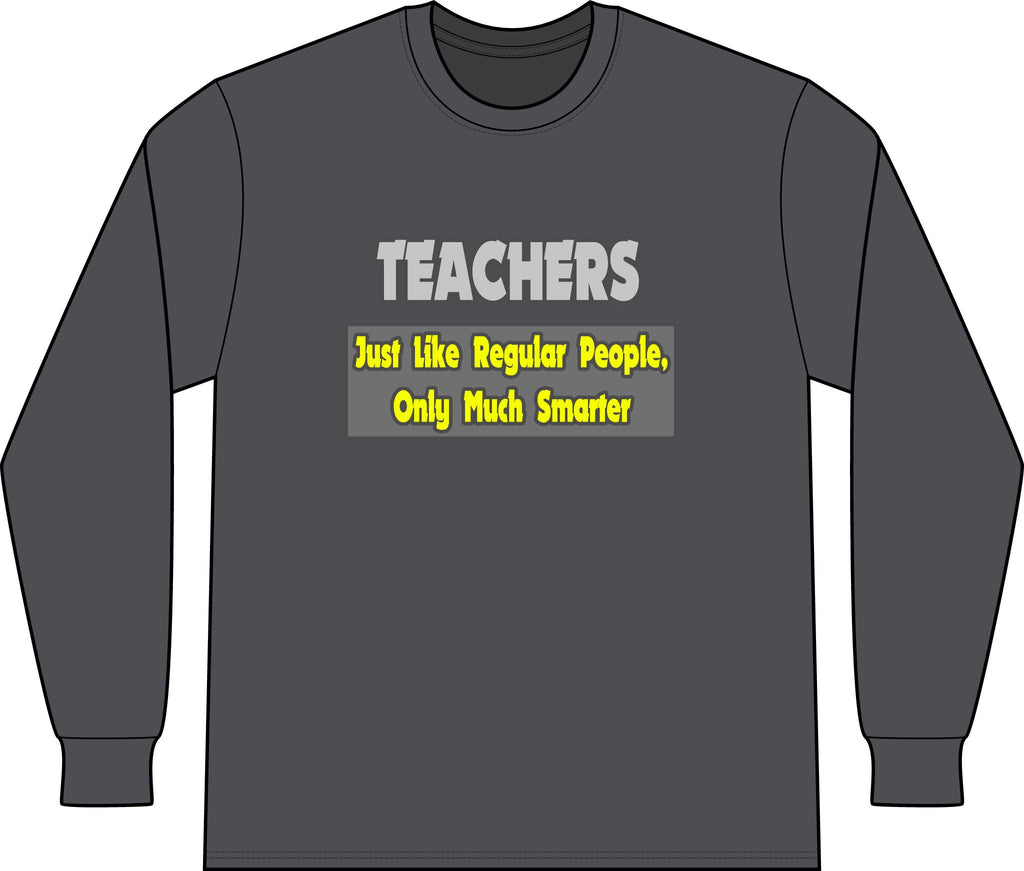 Teachers...Smarter - Unisex Long Sleeve T-Shirt