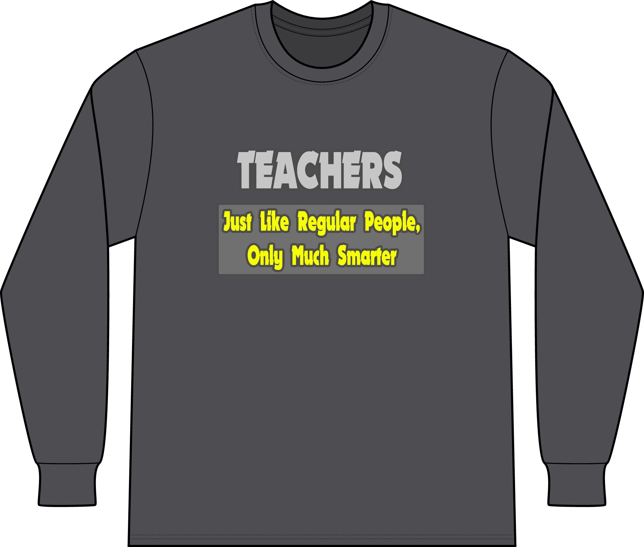 Teachers...Smarter - Unisex Long Sleeve T-Shirt