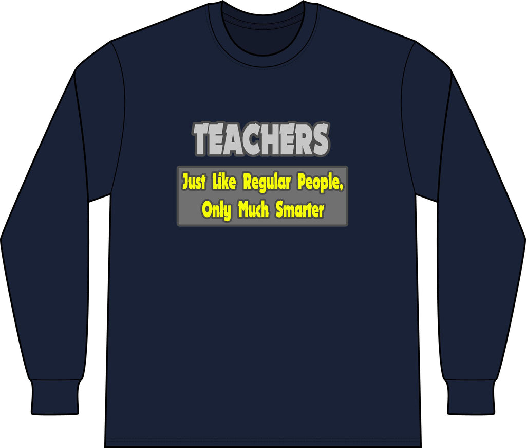 Teachers...Smarter - Unisex Long Sleeve T-Shirt