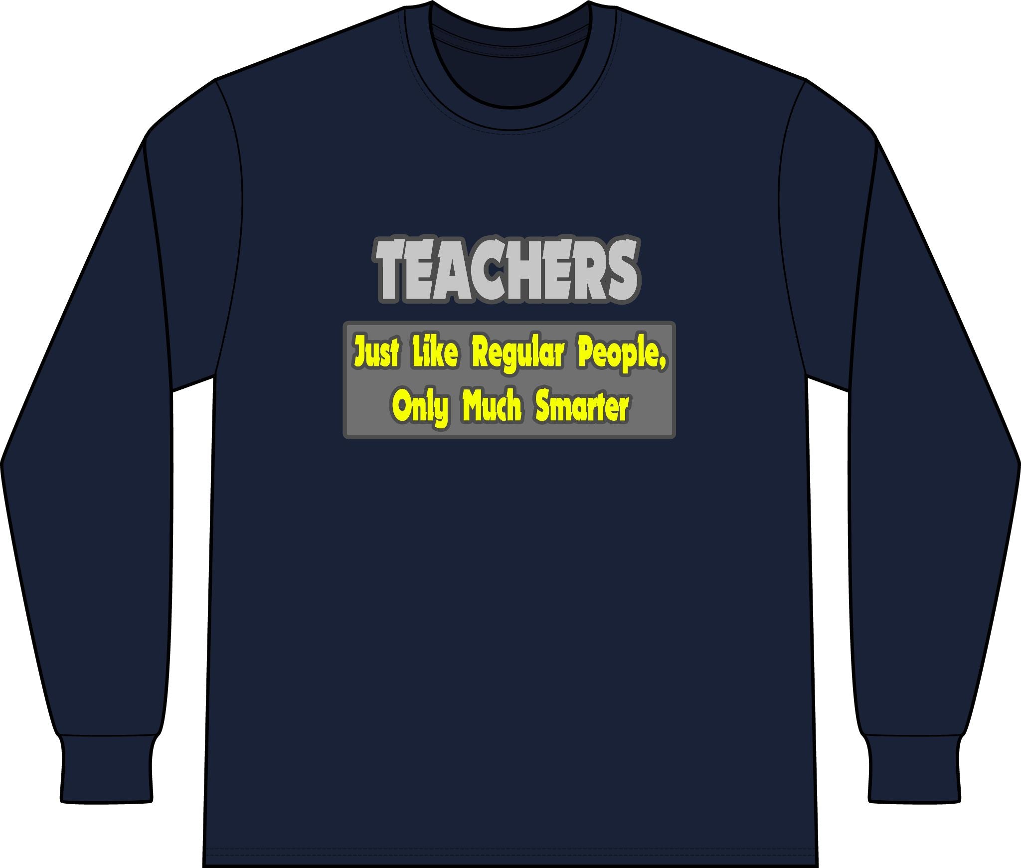 Teachers...Smarter - Unisex Long Sleeve T-Shirt
