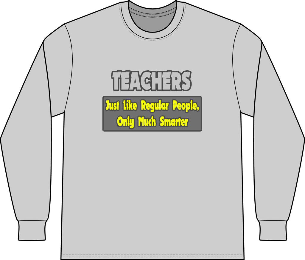 Teachers...Smarter - Unisex Long Sleeve T-Shirt