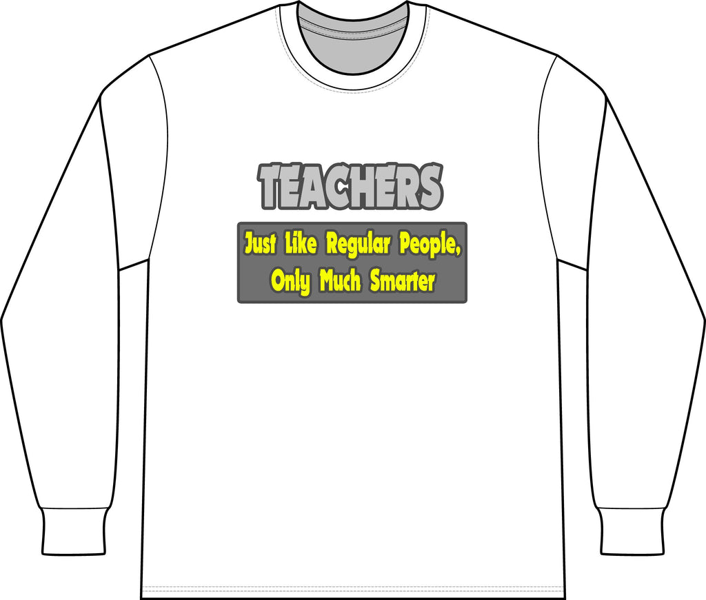 Teachers...Smarter - Unisex Long Sleeve T-Shirt