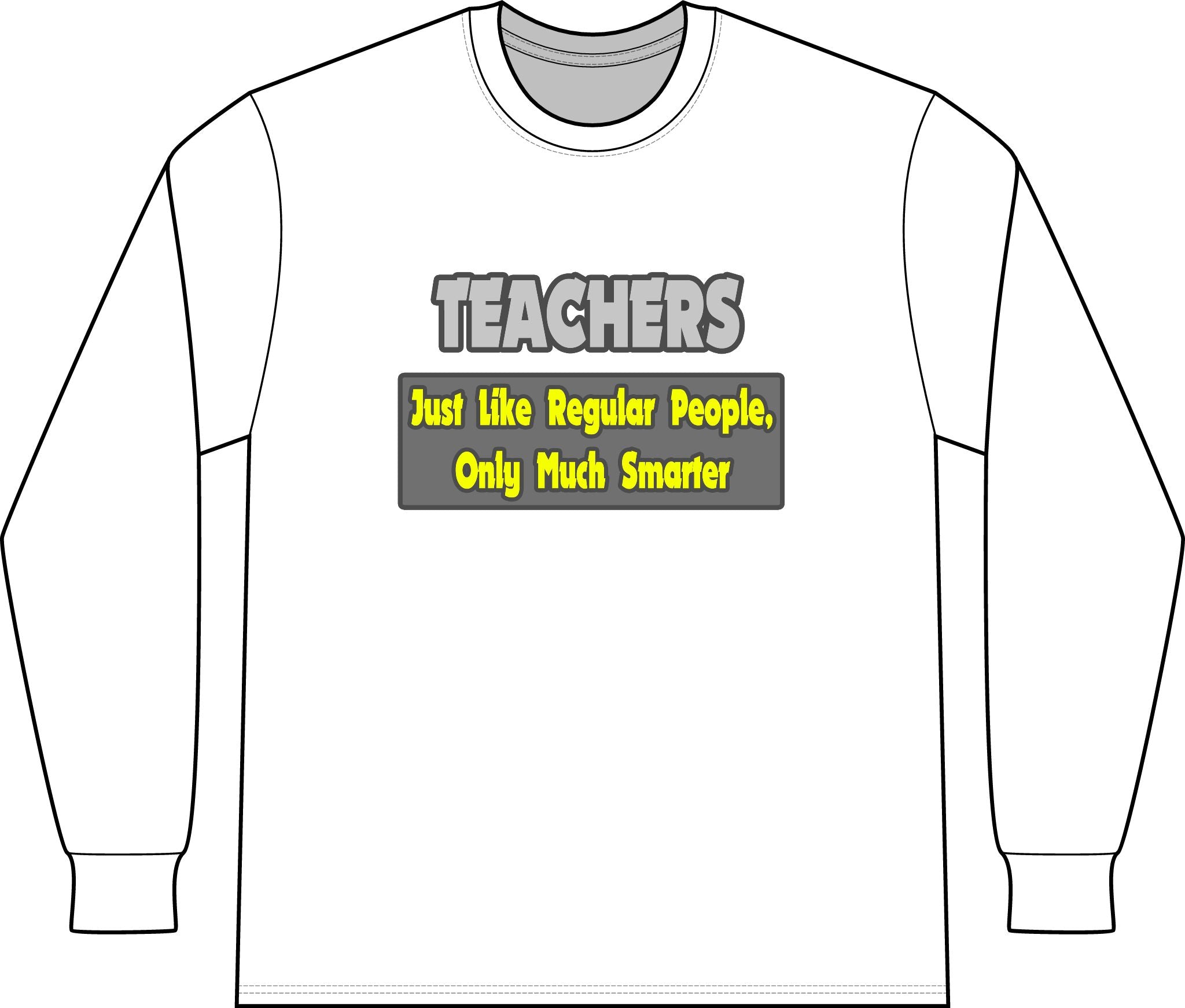 Teachers...Smarter - Unisex Long Sleeve T-Shirt