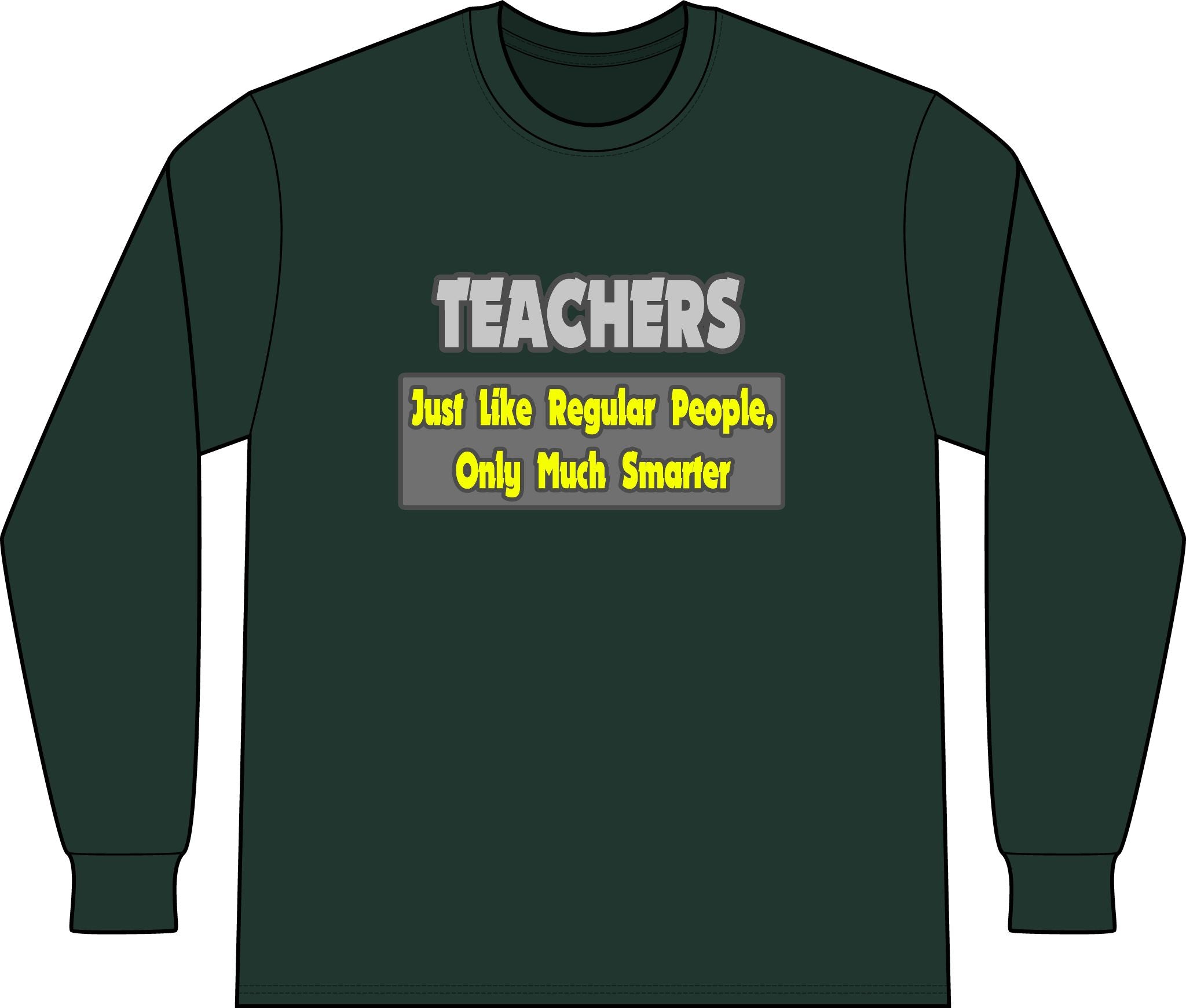 Teachers...Smarter - Unisex Long Sleeve T-Shirt