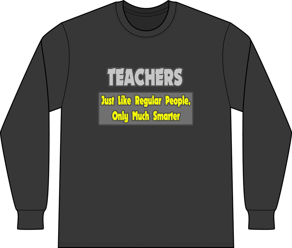 Teachers...Smarter - Unisex Long Sleeve T-Shirt