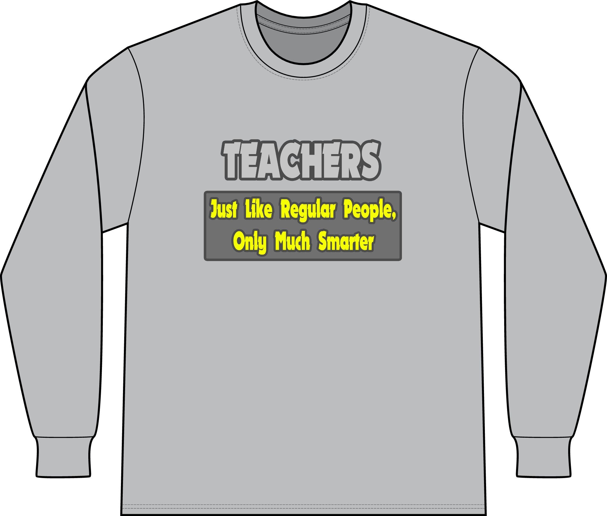 Teachers...Smarter - Unisex Long Sleeve T-Shirt