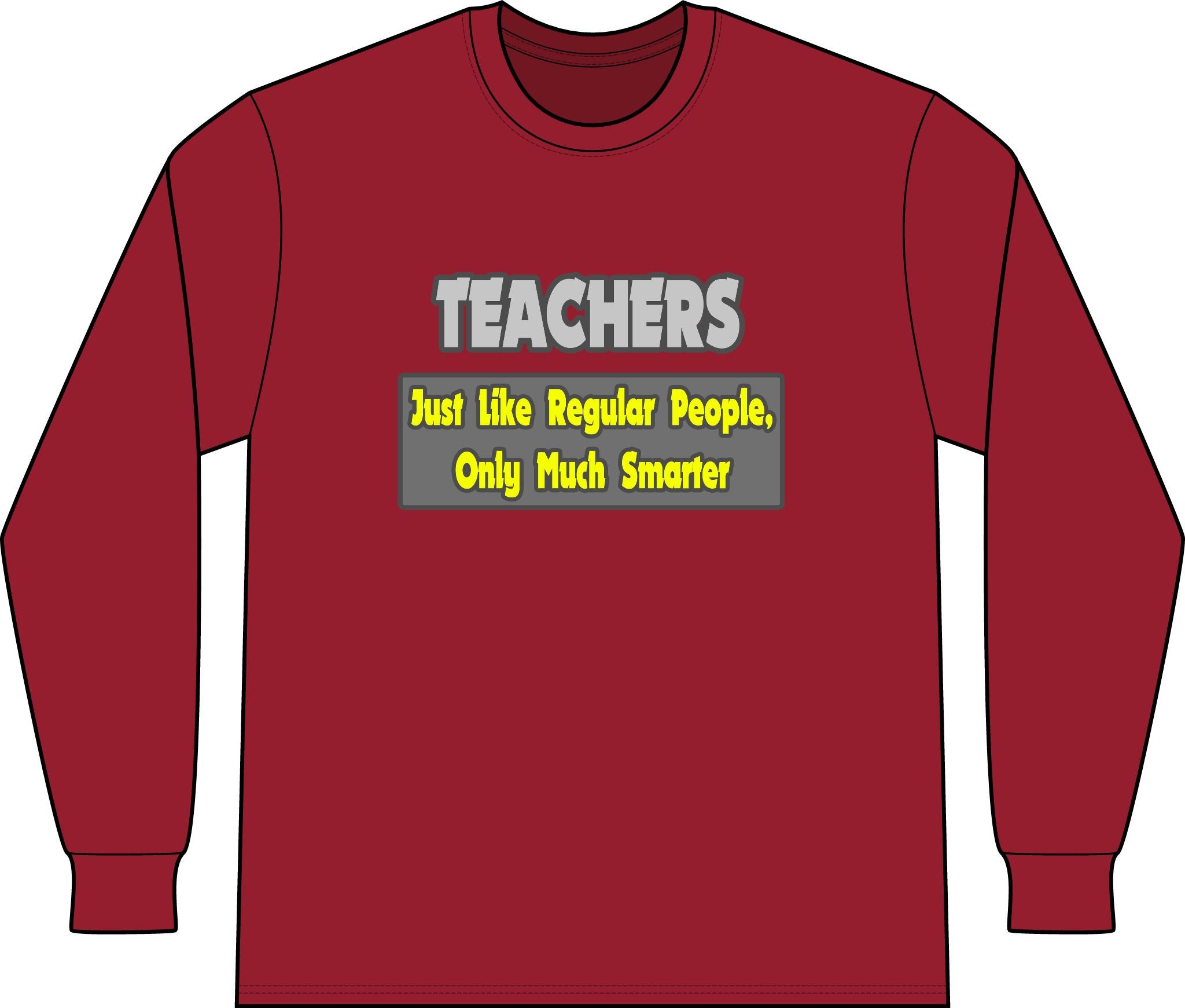 Teachers...Smarter - Unisex Long Sleeve T-Shirt