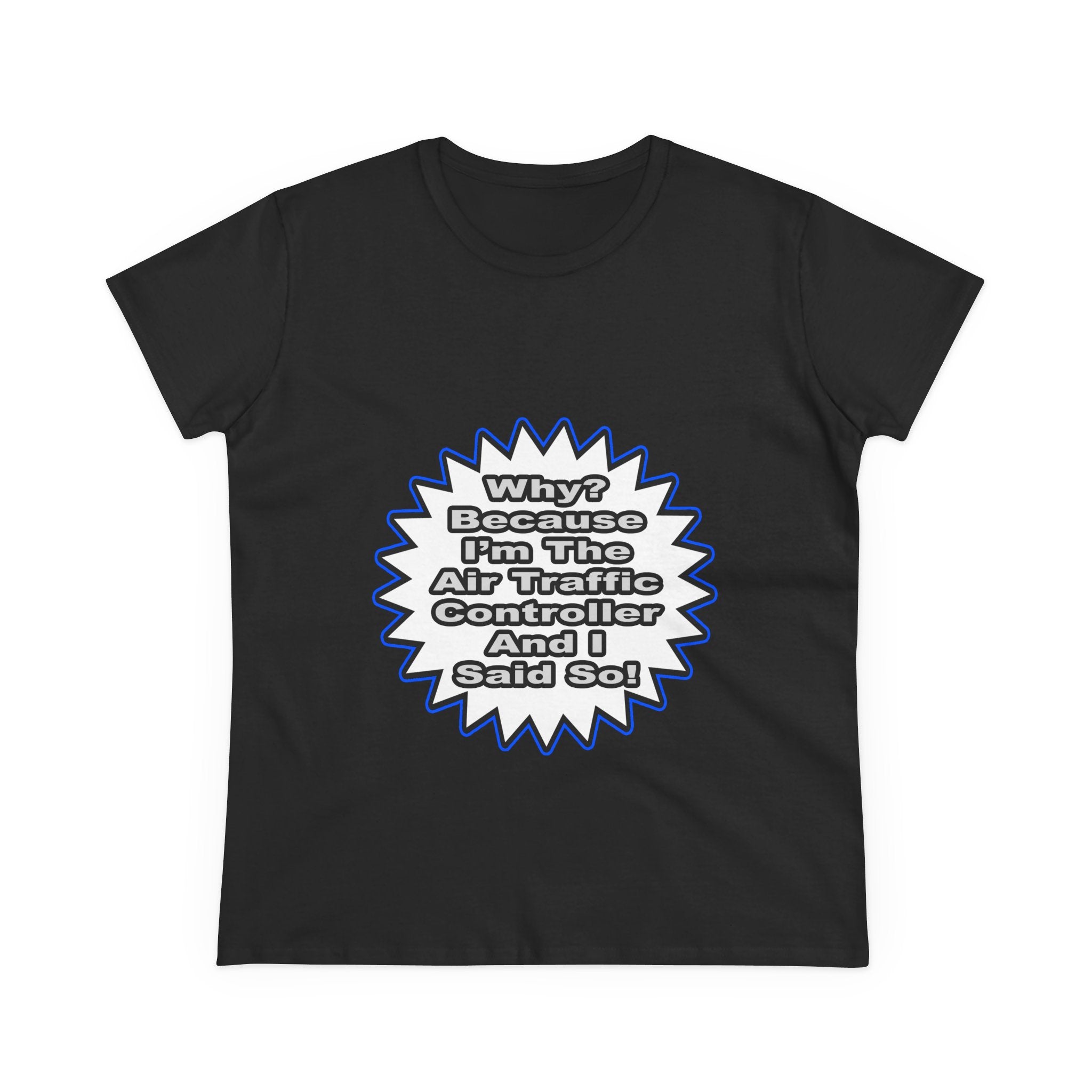 Air Traffic Controller...Because I Said So - Women's Midweight Cotton Tee