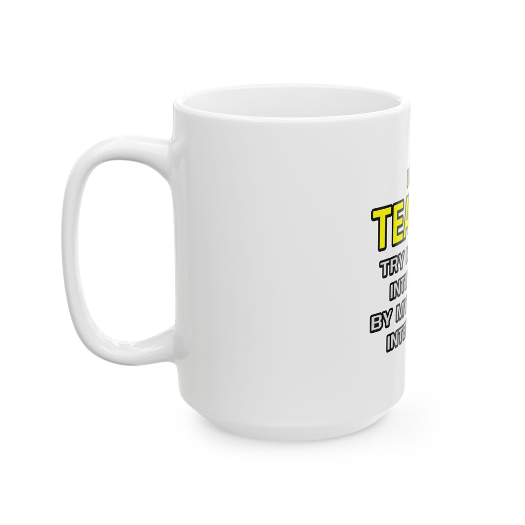 Teacher...Superior Intelligence - Ceramic Mug, (11oz, 15oz)