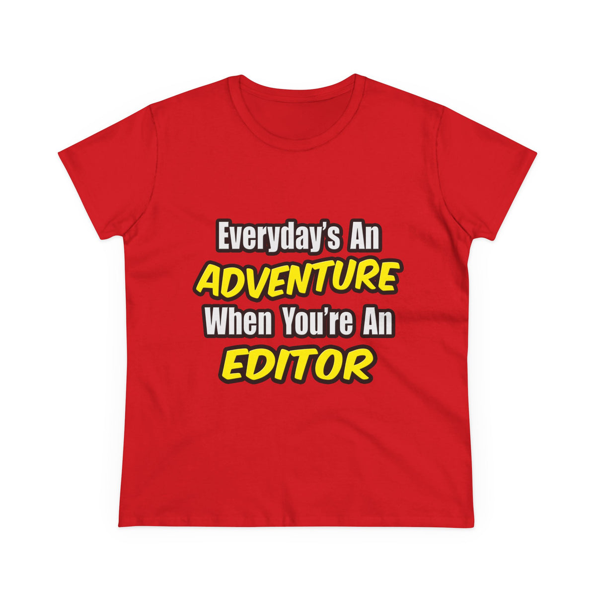 Everyday's An Adventure...Editor - Women's Midweight Cotton Tee