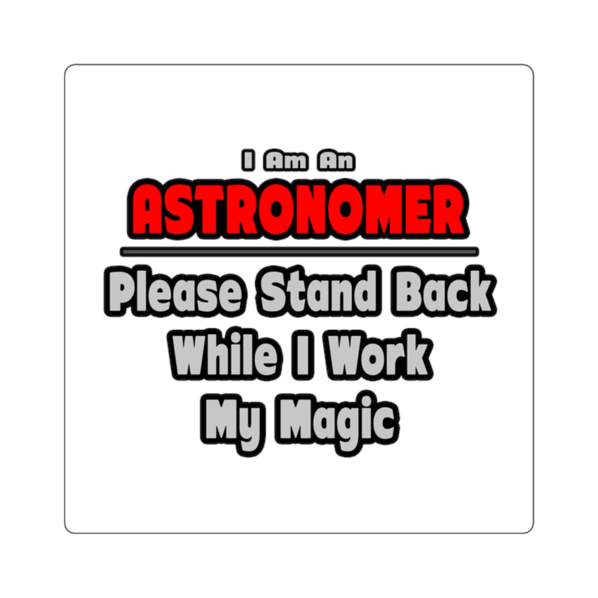 Astronomer ... Stand Back ... Work My Magic - Square Stickers