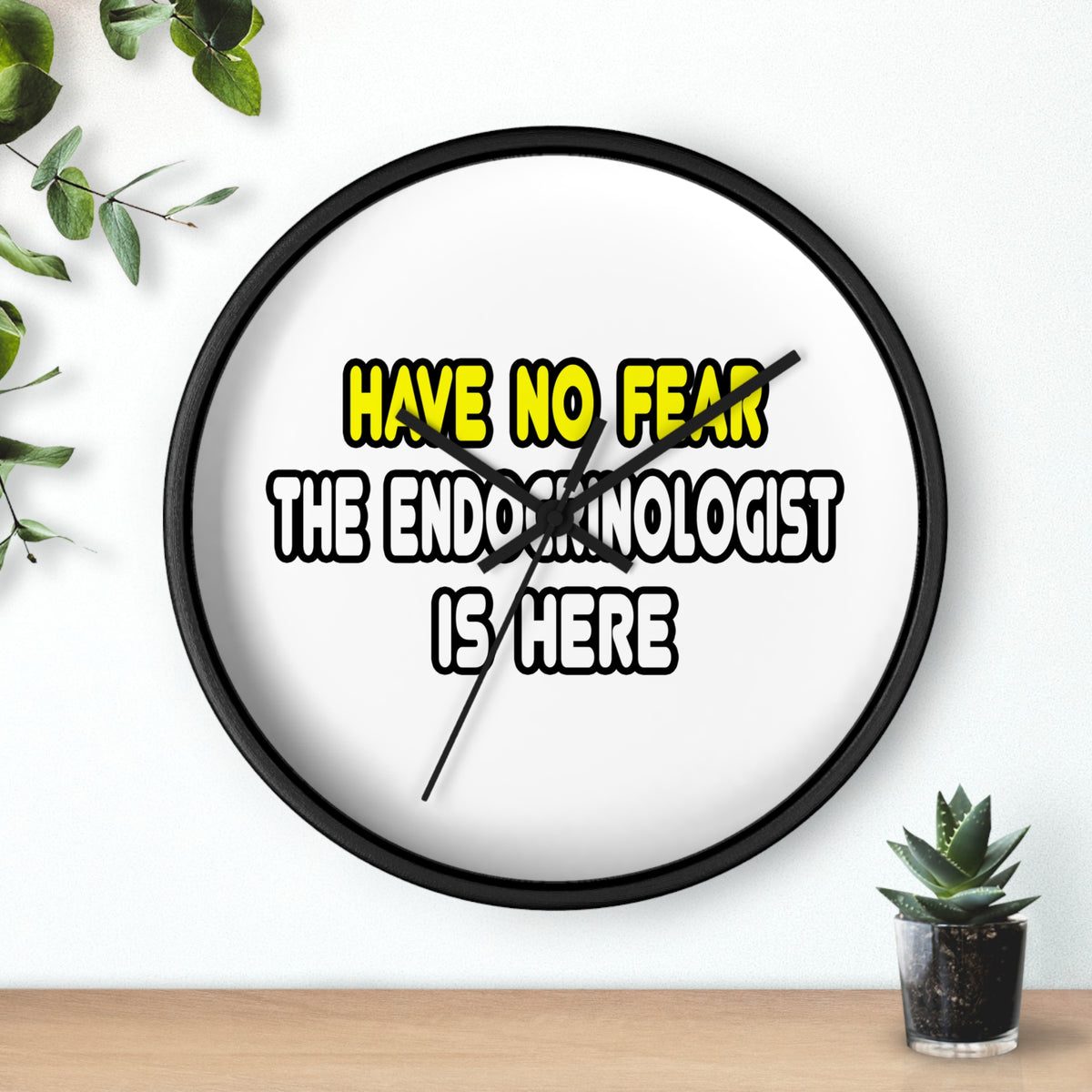Have No Fear, The Endocrinologist Is Here - Wall Clock