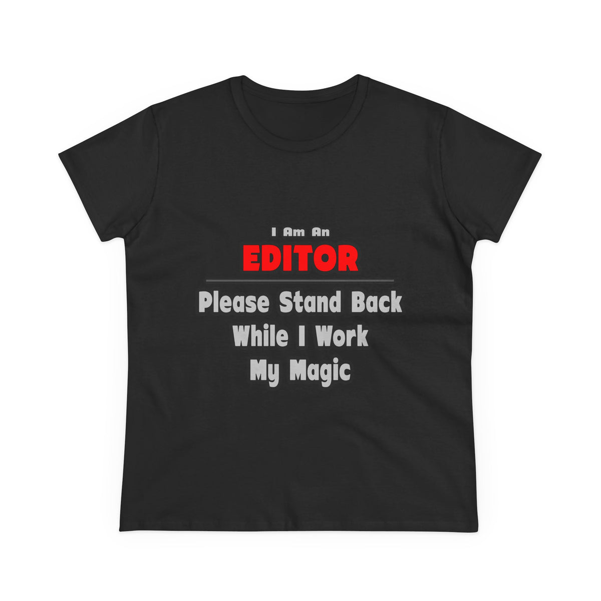 Editor ... Stand Back ... Work My Magic - Women's Midweight Cotton Tee