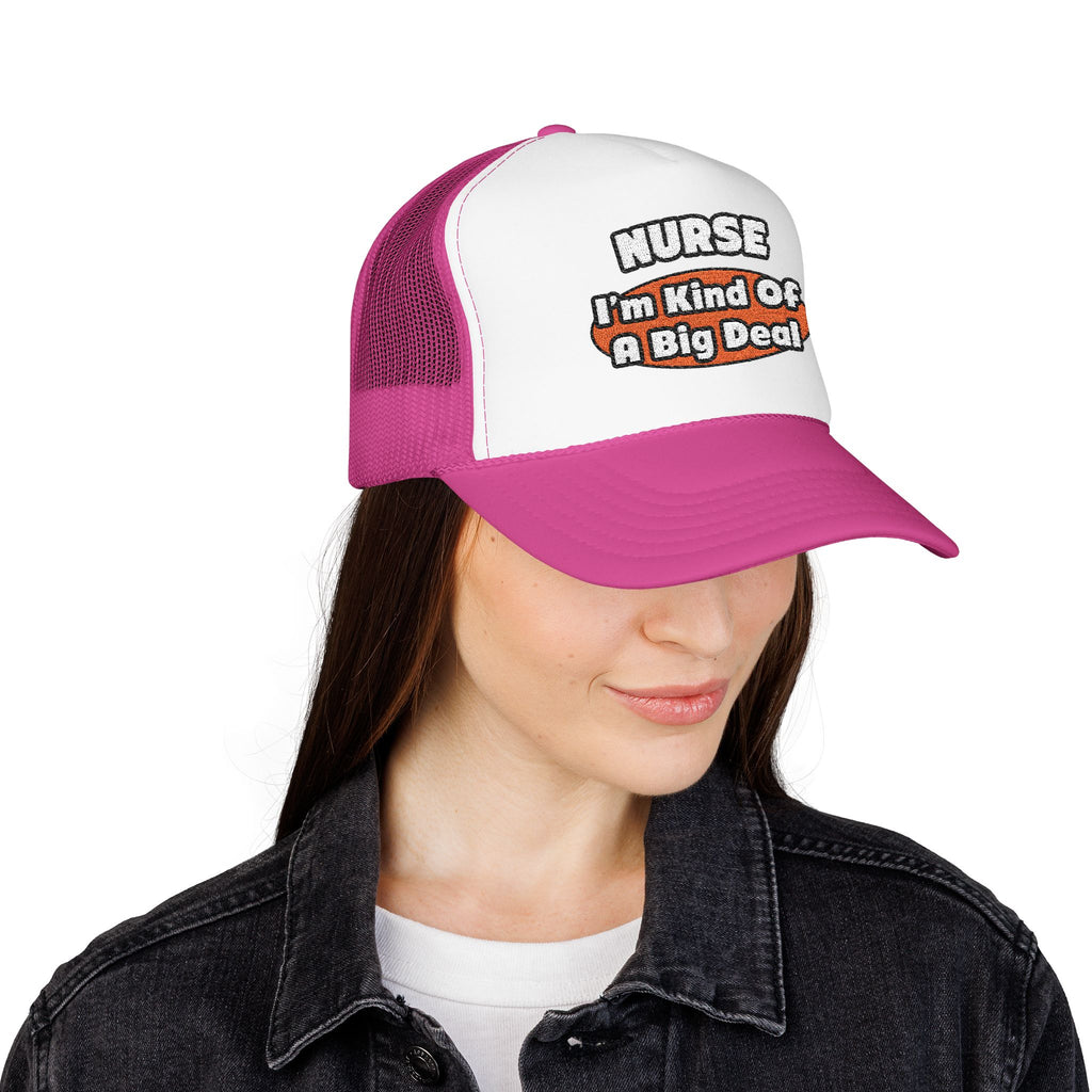 Nurse...Big Deal - Foam Trucker Hat