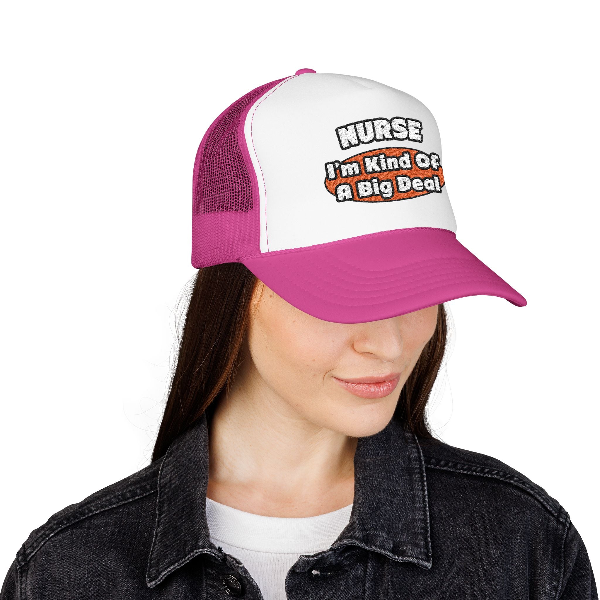 Nurse...Big Deal - Foam Trucker Hat