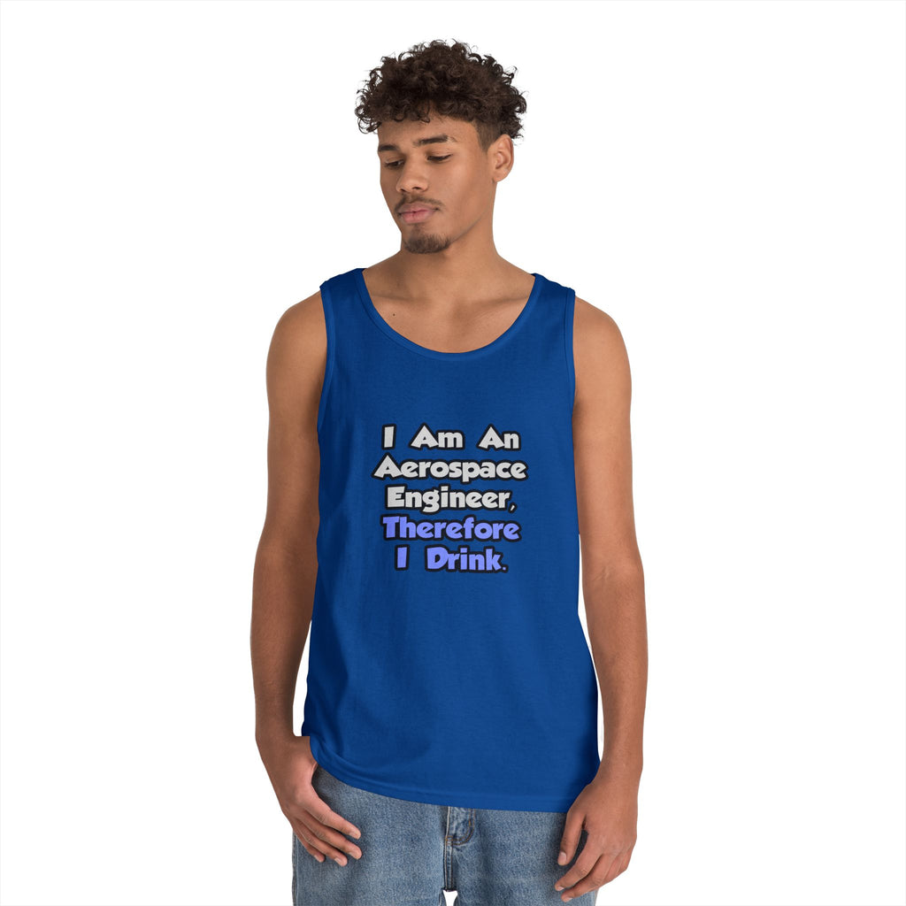 I Am An Aerospace Engineer, Therefore I Drink - Unisex Heavy Cotton Tank Top