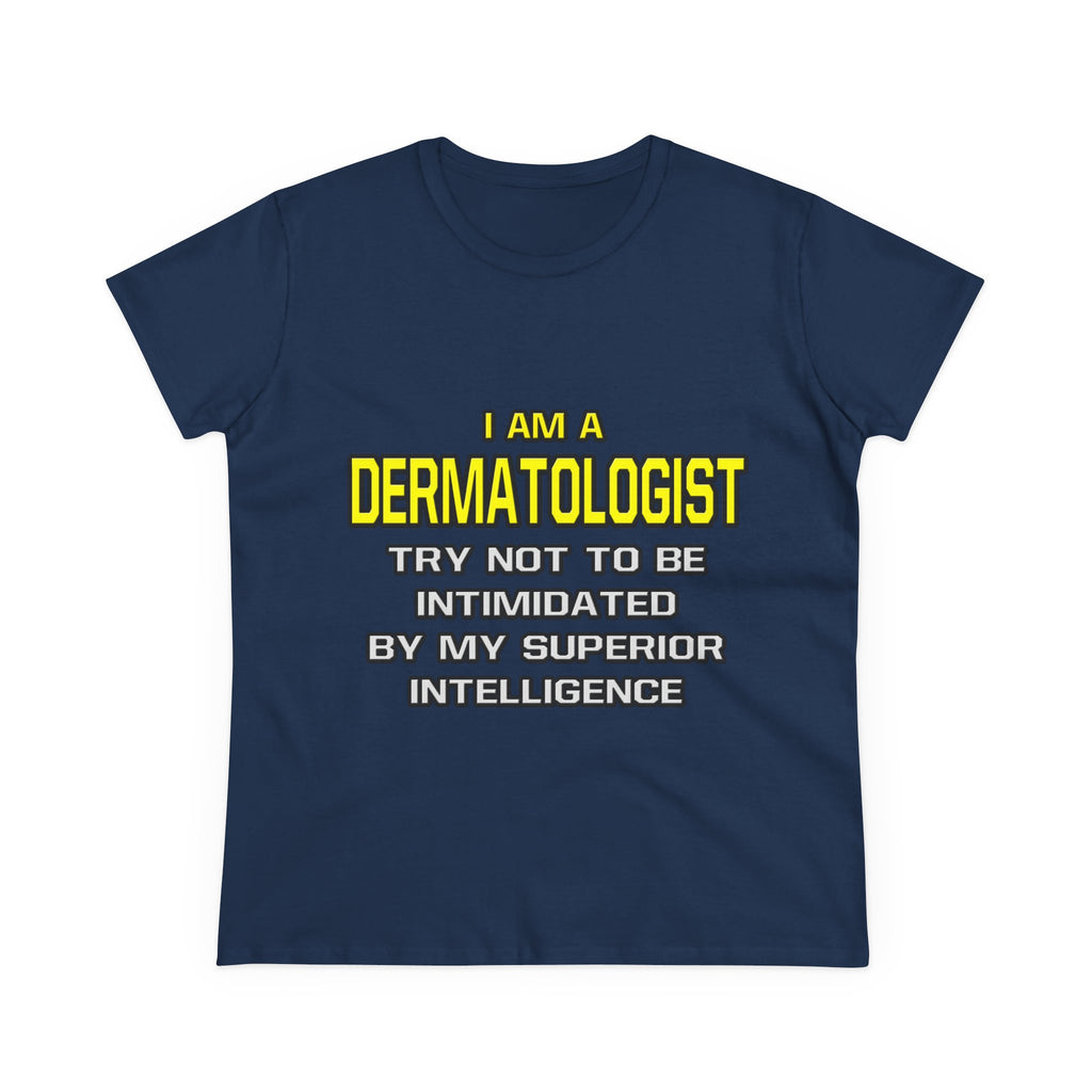Dermatologist...Superior Intelligence - Women's Midweight Cotton Tee