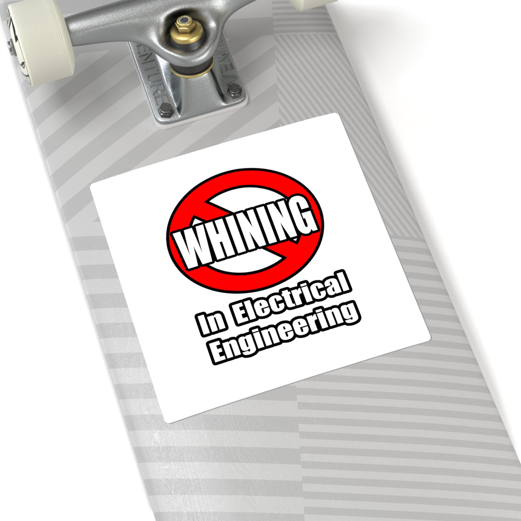No Whining In Electrical Engineering - Square Stickers