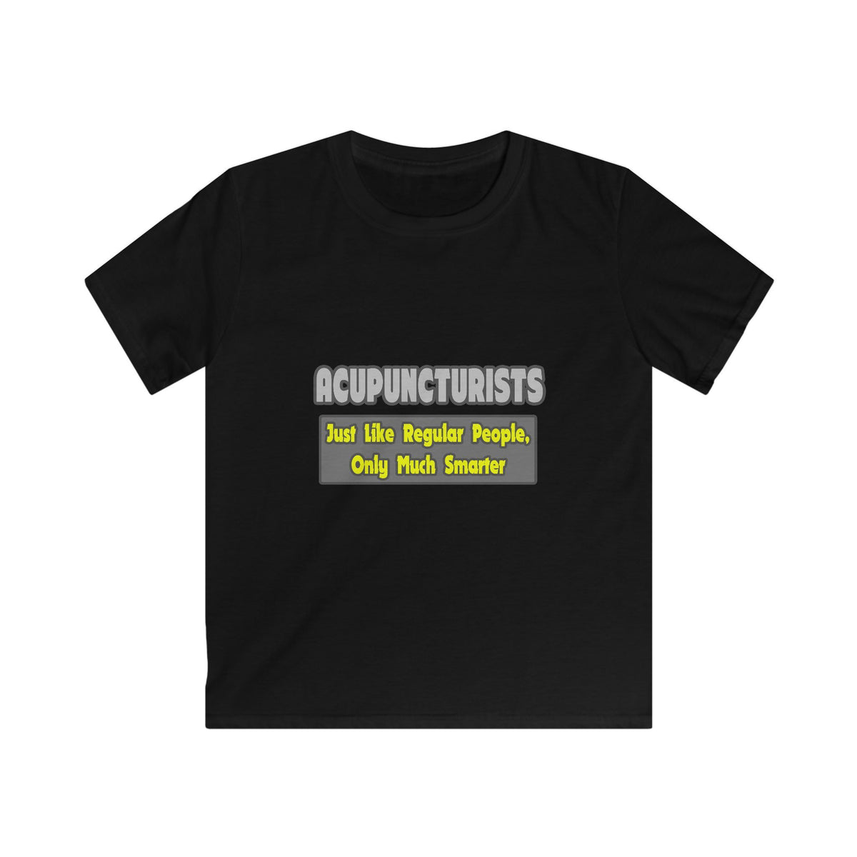 Acupuncturists .. Smarter - Kids Softstyle Tee