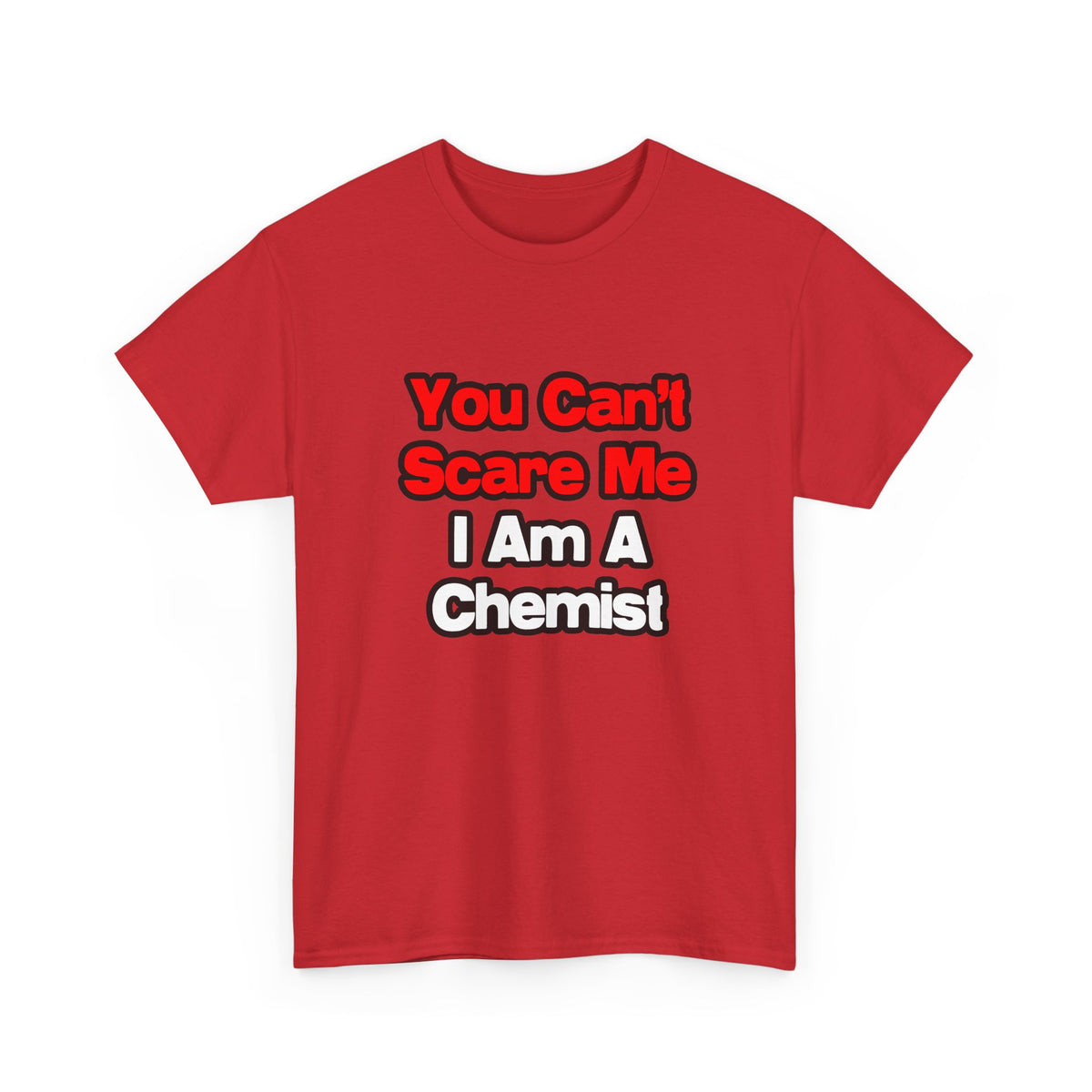You Can't Scare Me...Chemist - Unisex Heavy Cotton Tee