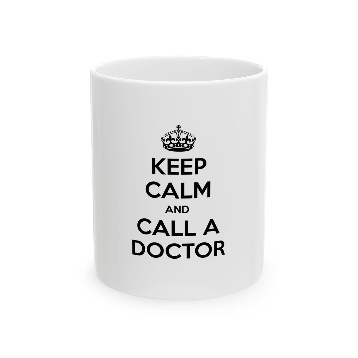Keep Calm and Call a Doctor - Ceramic Mug, (11oz, 15oz)