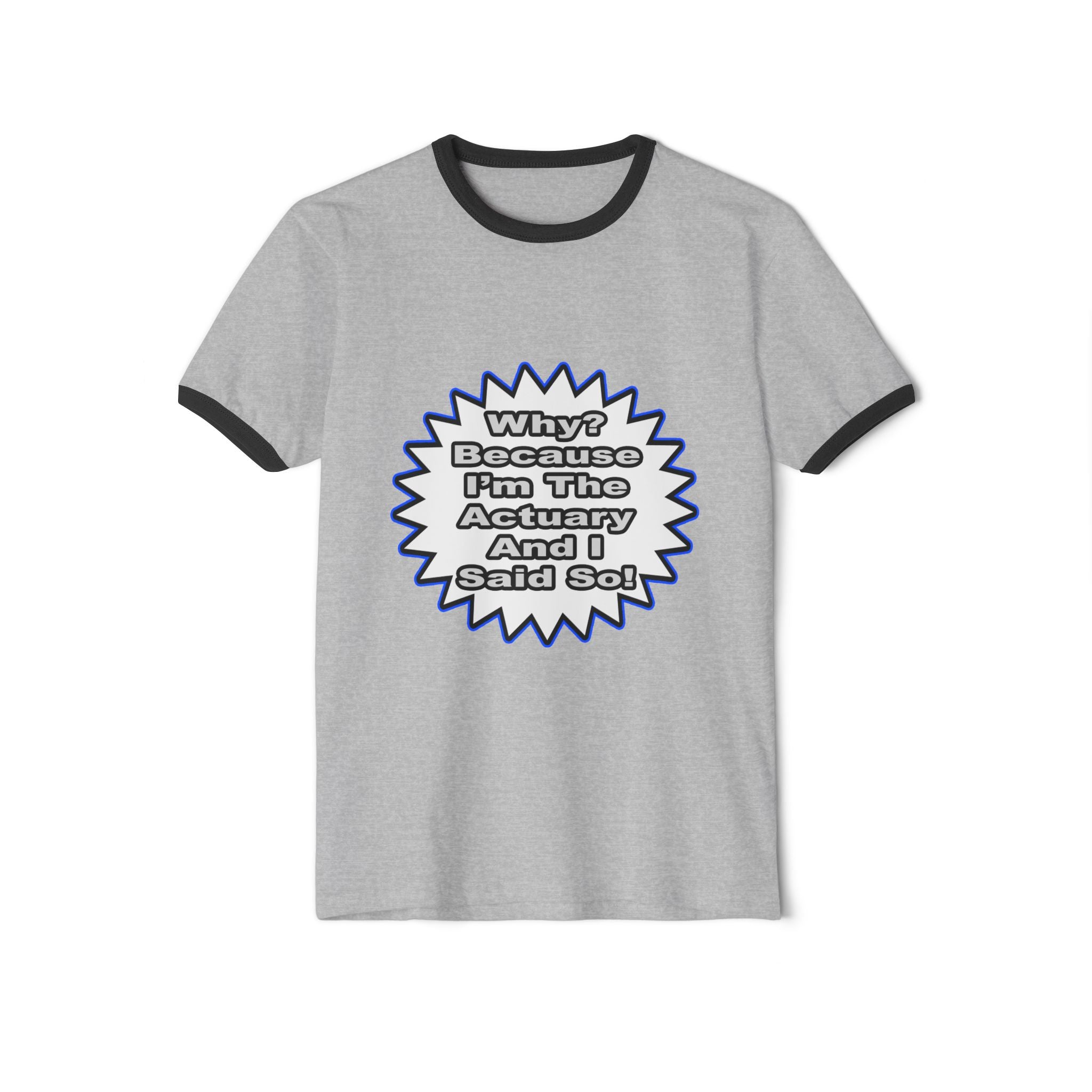 Actuary...Because I Said So - Unisex Cotton Ringer T-Shirt