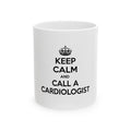 Keep Calm and Call a Cardiologist - Ceramic Mug, (11oz, 15oz)