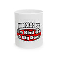 Audiologist...Big Deal - Ceramic Mug, (11oz, 15oz)