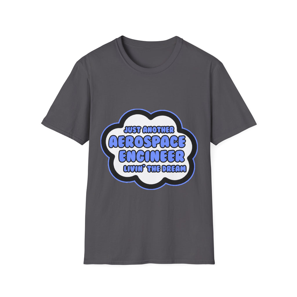 Aerospace Engineer .. Livin' The Dream - Unisex Softstyle T-Shirt