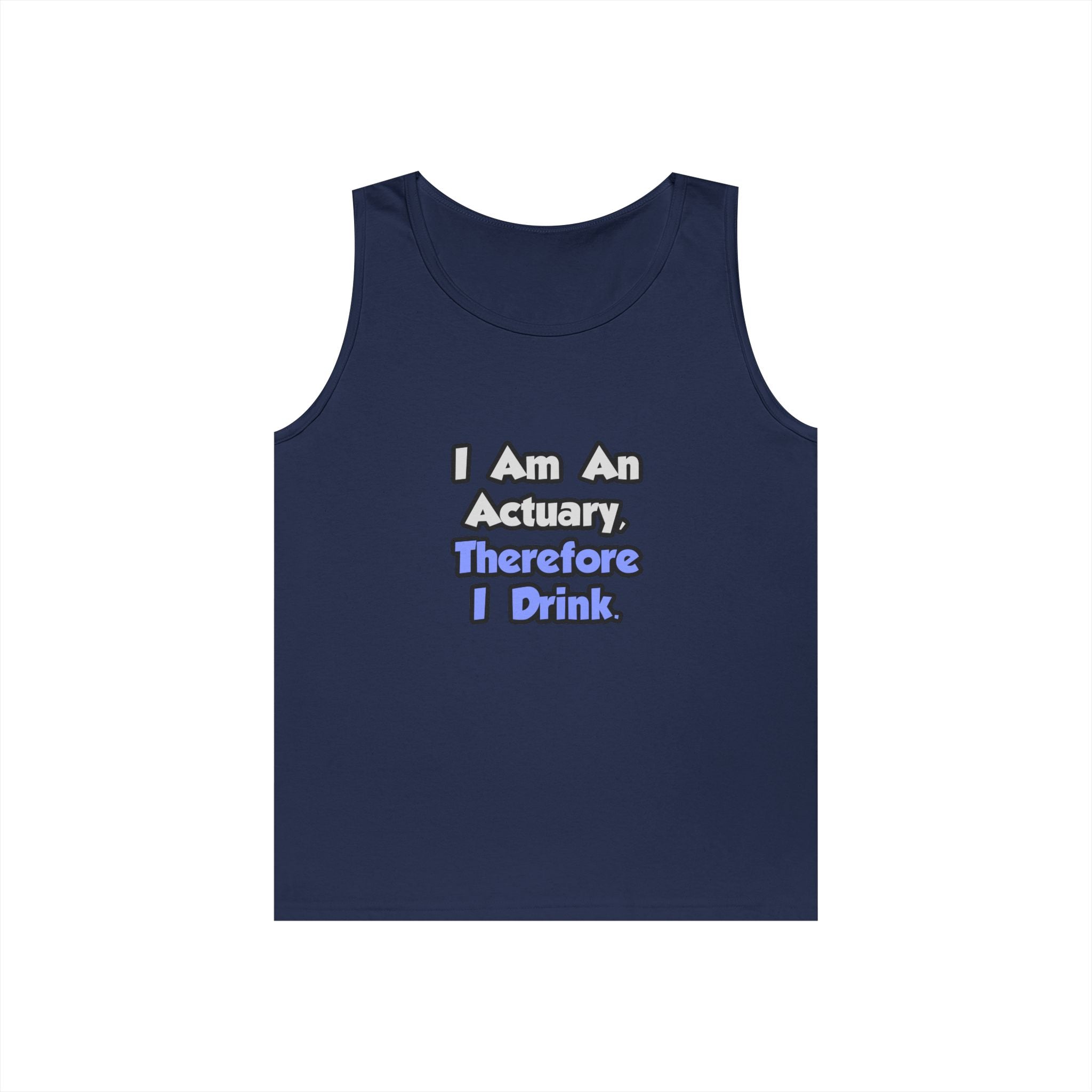 I Am An Actuary, Therefore I Drink - Unisex Heavy Cotton Tank Top