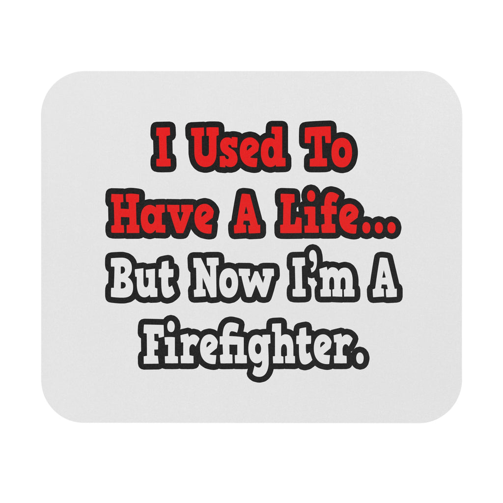 I Used to Have a Life...Firefighter - Mouse Pad (Rectangle)