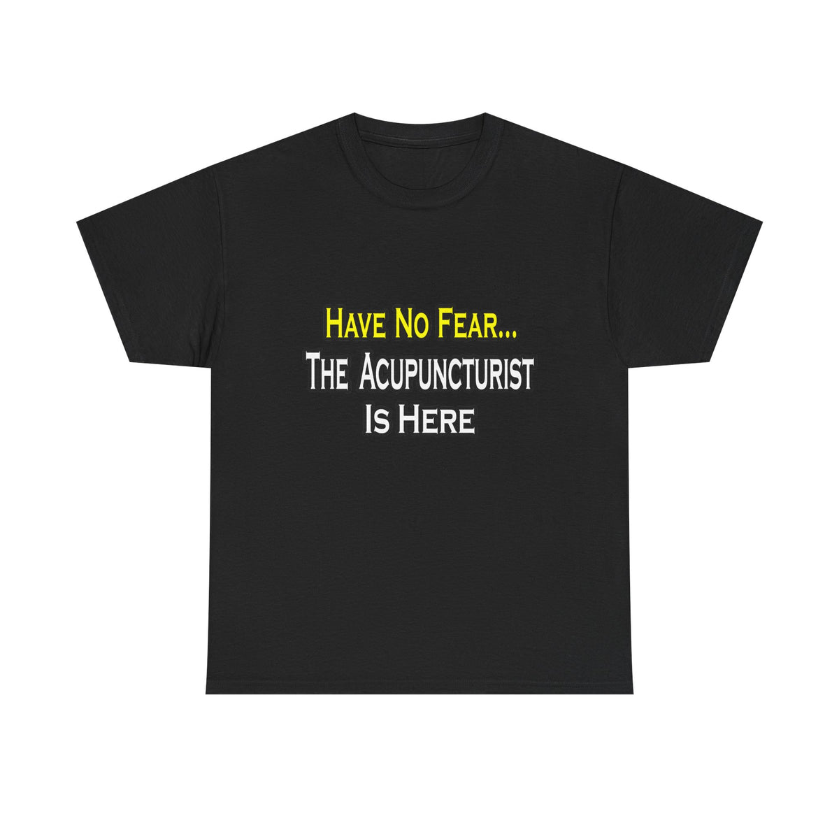Have No Fear, Acupuncturist Is Here - Unisex Heavy Cotton Tee
