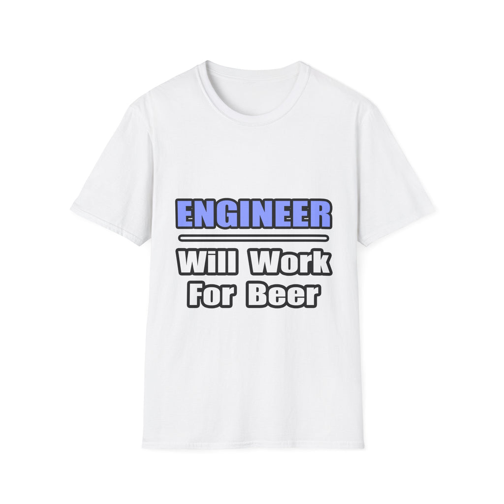 Engineer...Will Work For Beer - Unisex Softstyle T-Shirt