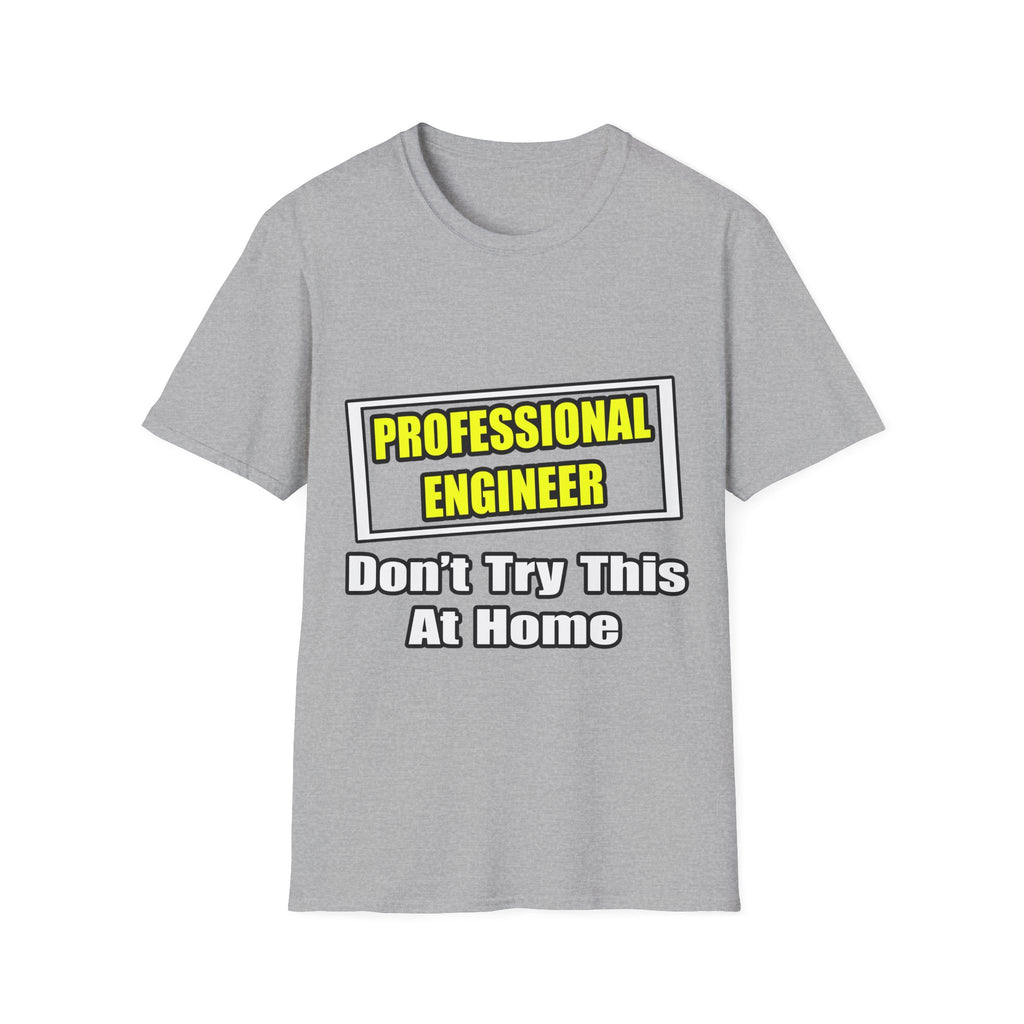 Professional Engineer...Don't Try This At Home - Unisex Softstyle T-Shirt