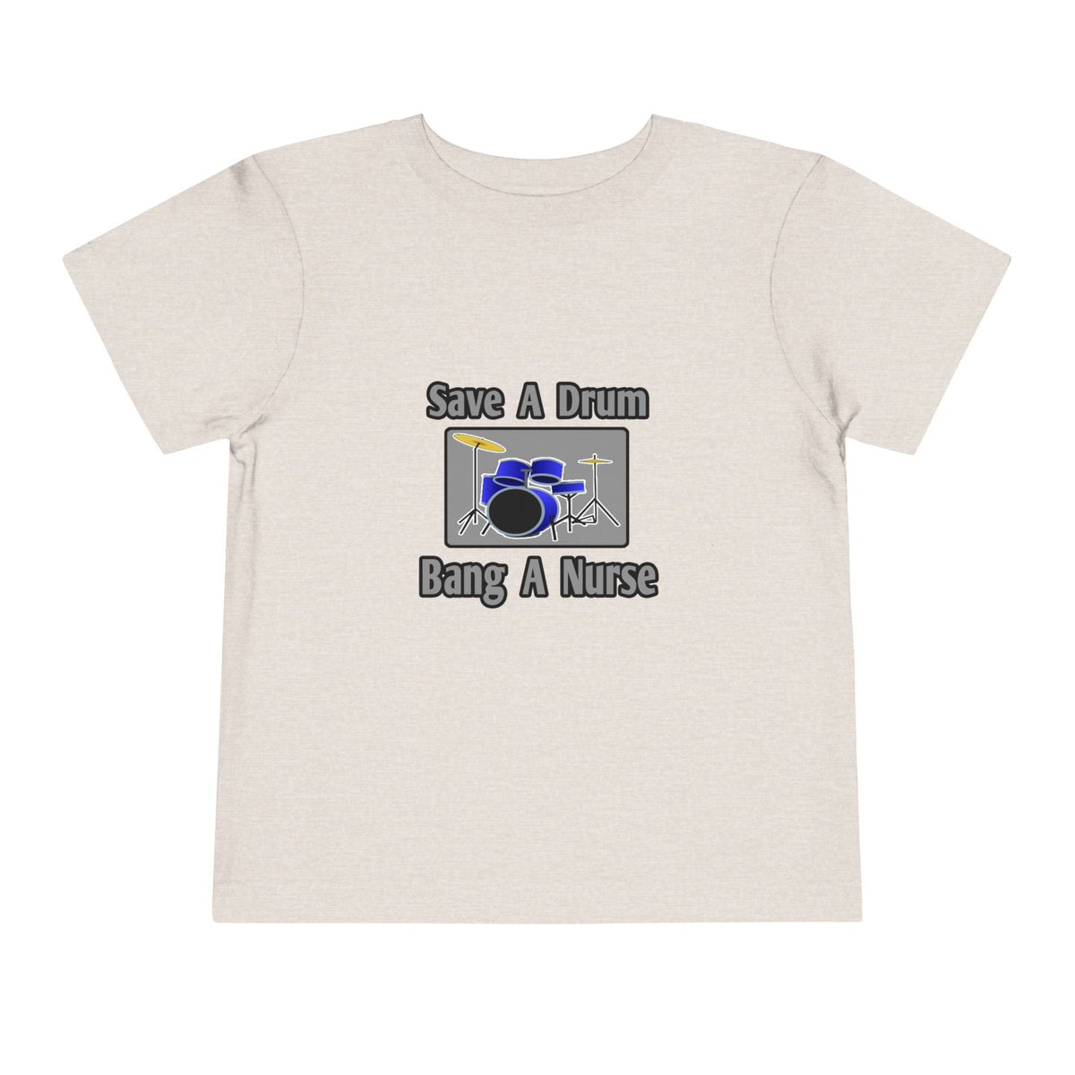 Save a Drum...Bang a Nurse - Toddler Short Sleeve Tee