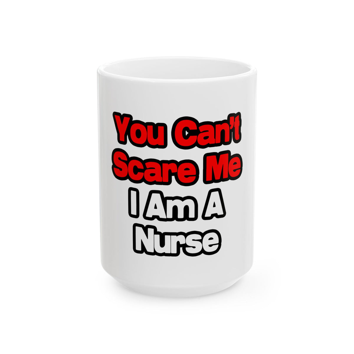 You Can't Scare Me...Nurse - Ceramic Mug, (11oz, 15oz)