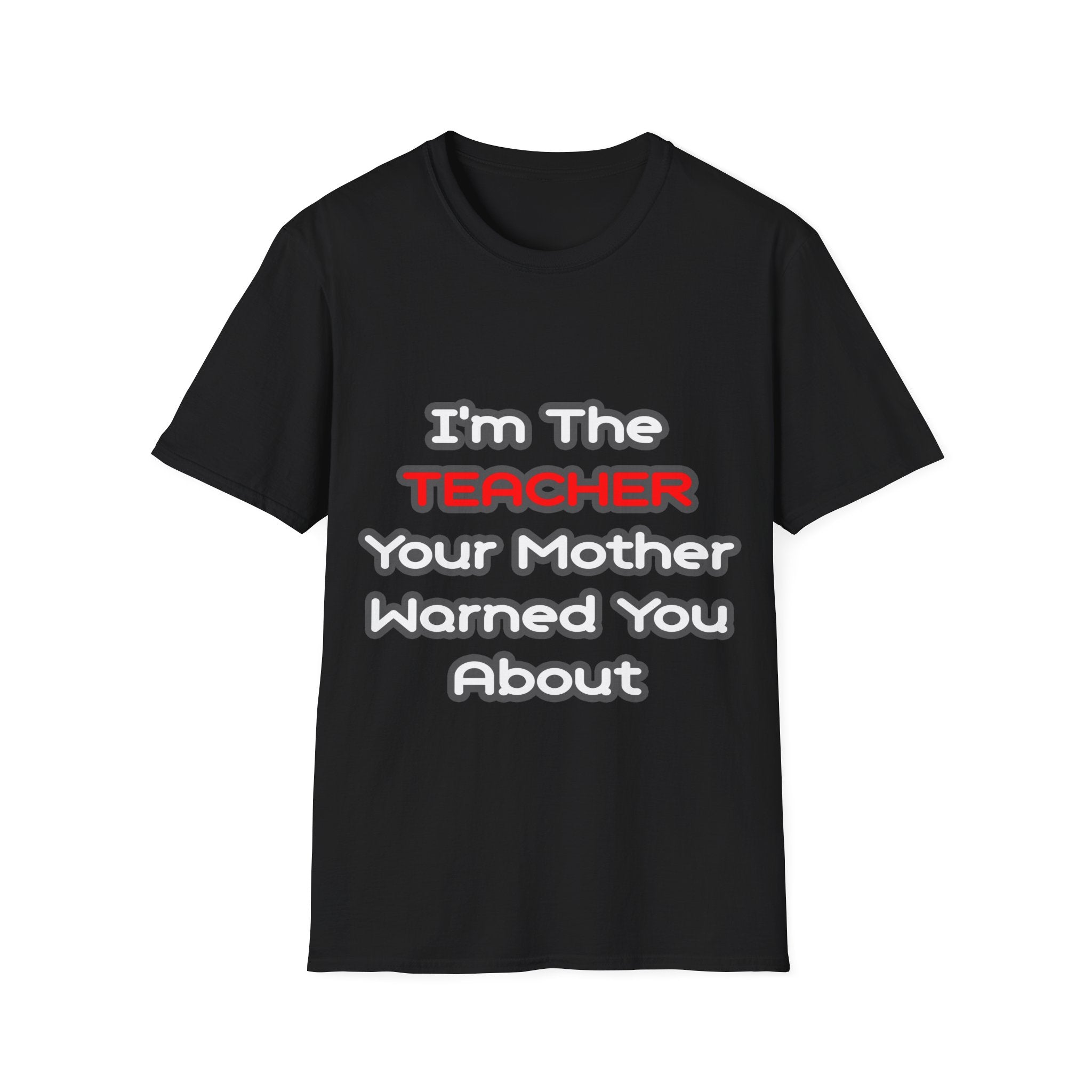 Teacher...Mother Warned You About - Unisex Softstyle T-Shirt