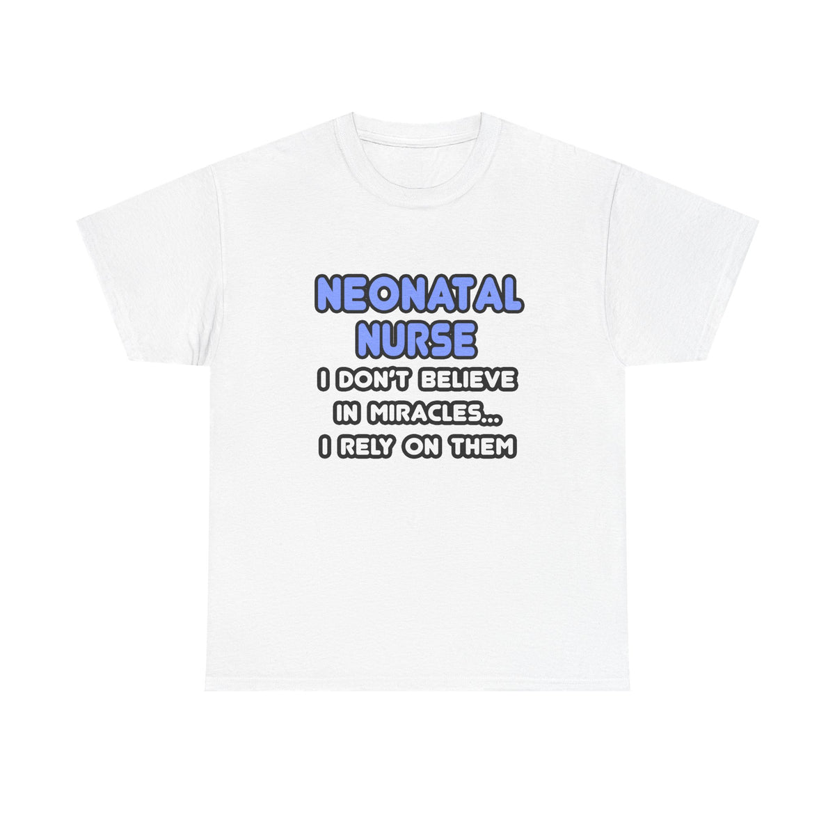 Miracles and Neonatal Nurses - Unisex Heavy Cotton Tee
